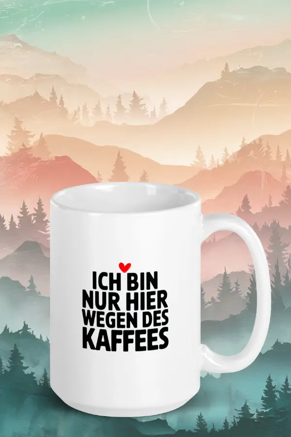 I'm only here for the coffee mug Funny German mug with German text "ICH BIN NUR HIER WEGEN DES KAFFEES," against a background of illustrated mountains and forests.