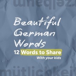 Beautiful German words that don't exist in English, a collection of 12 words to share with your kids